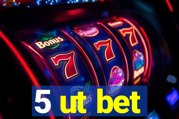 5 ut bet